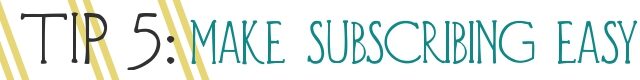 tip-5-make-subscribing-easy-4549500