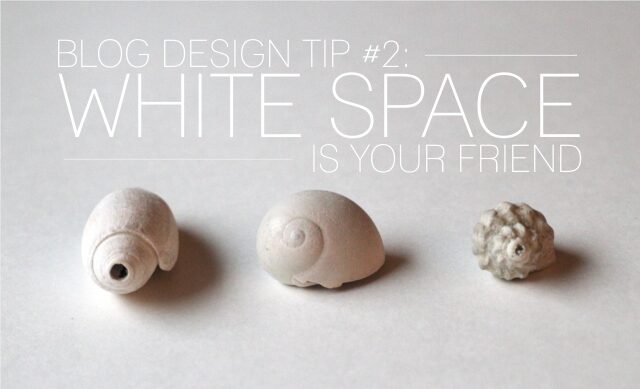 blog-design-tip-2-white-space-is-your-friend-9358318