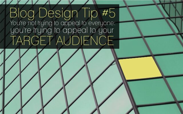 blog-design-tip-5-youre-not-trying-to-appeal-to-everyone-8006334