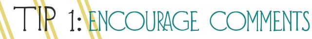 Tip 1 - Encourage comments tip-1-encourage-comments-6292790