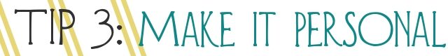 Tip 3 - Make it personal tip-3-make-it-personal-1756475